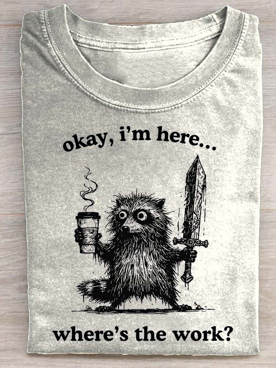 Okay, I'm Here... Where's The Work Raccoon Art Print T-shirt