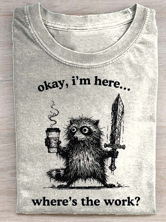 Okay, I'm Here... Where's The Work Raccoon Art Print T-shirt